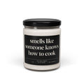 Cooking Gift - Smells Like Someone Knows How To Cook - Soy Scented Candle