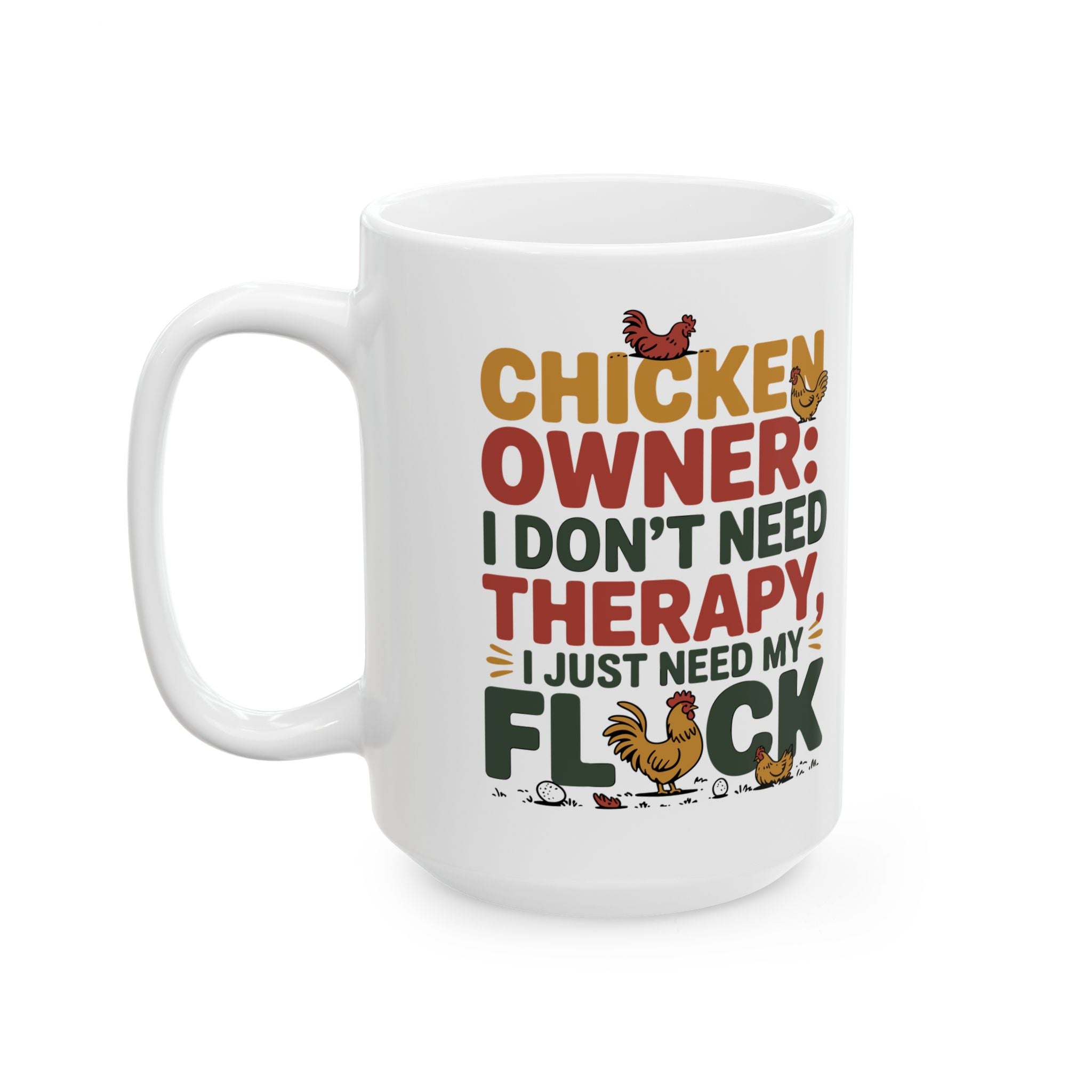 Funny " I Just Need My Flock" Chicken Owner Gift Mug
