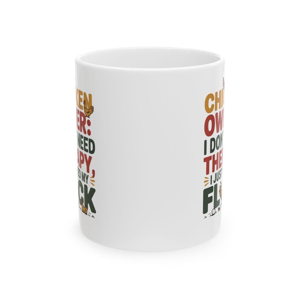 Funny " I Just Need My Flock" Chicken Owner Gift Mug