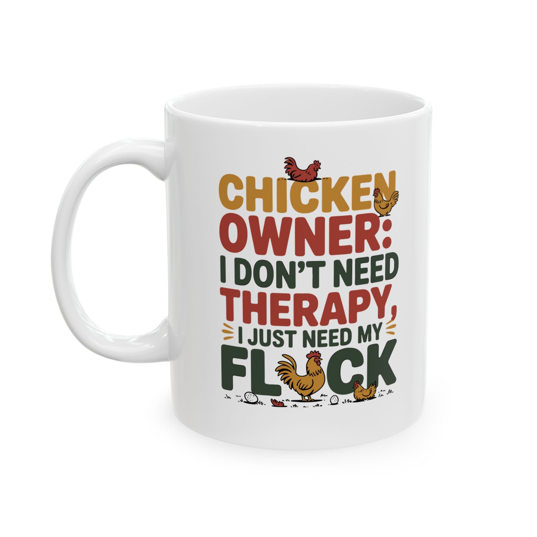 Funny " I Just Need My Flock" Chicken Owner Gift Mug