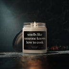 Cooking Gift - Smells Like Someone Knows How To Cook - Soy Scented Candle